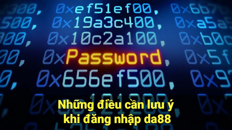 Những điều cần lưu ý khi đăng nhập da88