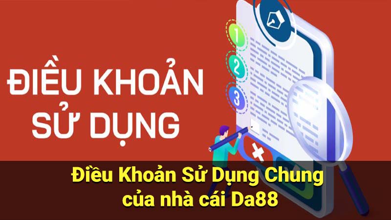 Điều Khoản Sử Dụng Chung của nhà cái Da88