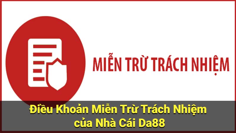 Điều Khoản Miễn Trừ Trách Nhiệm của Nhà Cái Da88