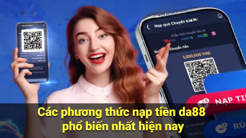 Các phương thức nạp tiền da88 phổ biến nhất hiện nay