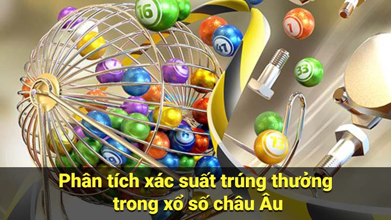 Phân tích xác suất trúng thưởng trong xổ số châu Âu